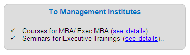 Services To Management Insitutes

	Courses for MBA/ Exec MBA courses.htm, Seminars for Executive Trainings seminarlist.htm  (see details)

